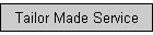 Tailor Made Service